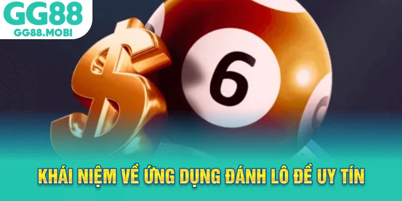 Khái niệm về ứng dụng đánh lô đề uy tín