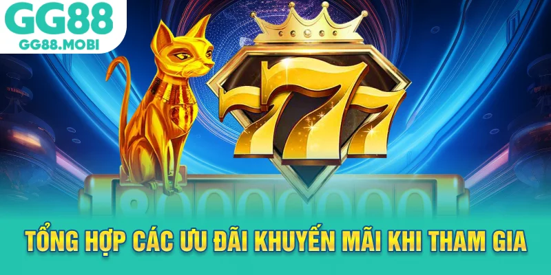 Tổng hợp các ưu đãi khuyến mãi khi tham gia