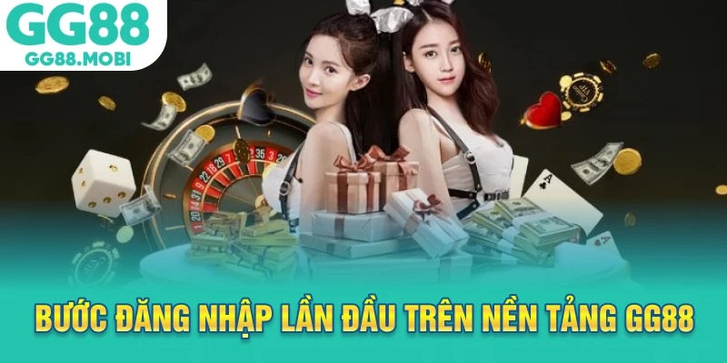 Bước đăng nhập lần đầu trên nền tảng GG88
