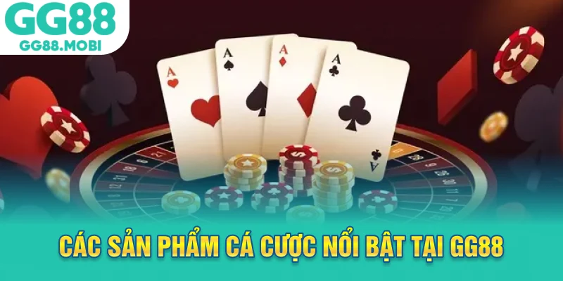 Các sản phẩm cá cược nổi bật tại GG88
