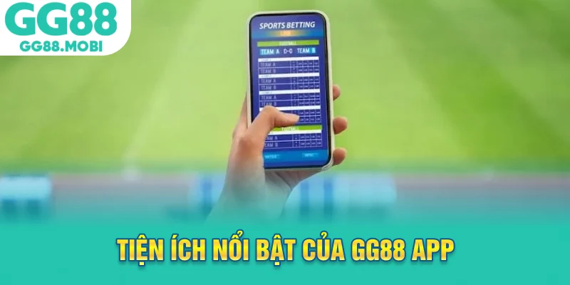 Tiện ích nổi bật của gg88 app